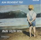 ALAN BROADBENT Alan Broadbent Trio ‎: Away From You album cover