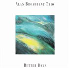 ALAN BROADBENT Alan Broadbent Trio ‎: Better Days album cover
