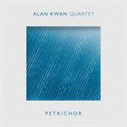 ALAN KWAN Alan Kwan Quartet : Petrichor album cover