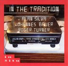 ALAN SILVA Alan Silva, Johannes Bauer, Roger Turner ‎: In The Tradition album cover