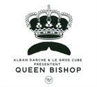 ALBAN DARCHE Alban Darche & Le Gros Cube Présentent Queen Bishop album cover