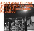 ALBERT AYLER Berlin, Lörrach, Paris & Stockholm Revisited (aka Europe 1966) album cover