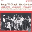 ALBERTA HUNTER Alberta Hunter &  Lucille Hegamin &  Victoria Spivey:  Songs We Taught Your Mother album cover