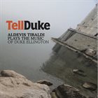 ALDEVIS TIBALDI Tell Duke - Aldevis Tibaldi Plays The Music Of Duke Ellington album cover