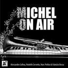 ALESSANDRO COLLINA Alessandro Collina, Rodolfo Cervetto, Marc Peillon,Fabrizio Bosso : Michel On Air album cover