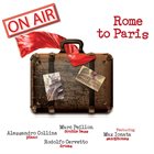 ALESSANDRO COLLINA Alessandro Collina,  Rodolfo Cervetto,  Marc Peillon, Max Ionata : Rome To Paris album cover