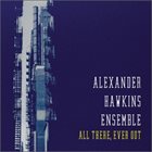 ALEXANDER HAWKINS Alexander Hawkins Ensemble : All There, Ever Out album cover