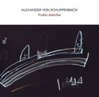ALEXANDER VON SCHLIPPENBACH Friulian Sketches album cover