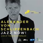 ALEXANDER VON SCHLIPPENBACH Jazz Now! album cover