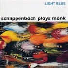 ALEXANDER VON SCHLIPPENBACH Light Blue - Schlippenbach Plays Monk album cover