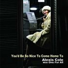 ALEXIS COLE You'd Be So Nice To Come Home To album cover