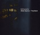 ALISTER SPENCE Alister Spence / Tony Buck : Mythographer album cover