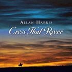 ALLAN HARRIS Cross That River album cover