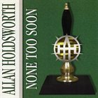 ALLAN HOLDSWORTH — None Too Soon album cover