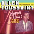 ALLEN TOUSSAINT Happy Times In New Orleans - The Early Sessions 1958-1960 album cover