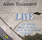 ALLEN TOUSSAINT Live at 2015 New Orleans Jazz & Heritage Festival album cover