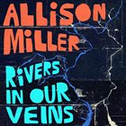 ALLISON MILLER Rivers In Our Veins album cover