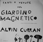 ALVIN CURRAN Canti E Vedute Del Giardino Magnetico (aka Songs And Views Of The Magnetic Garden) album cover