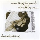 AMANDA WHITING Something Borrowed.. Something New.. album cover