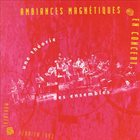 AMBIANCES MAGNÉTIQUES Une Theorie Des Ensembles: Ambiances Magnétiques en Concert album cover