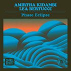 AMIRTHA KIDAMBI Amirtha Kidambi & Lea Bertucci : Phase Eclipse album cover