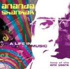ANANDA SHANKAR A Life in Music: Best of the EMI Years album cover