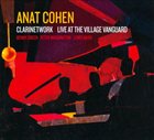 ANAT COHEN Clarinetwork: Live At The Village Vanguard album cover