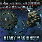 ANDERS JOHANSSON Heavy Machinery (with Jens Johansson And Allan Holdsworth) album cover