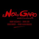 ANDRÉ CECCARELLI Andre Ceccarelli / David Linx : A Nous Garo album cover