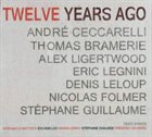 ANDRÉ CECCARELLI Ceccarelli, Bramerie, Ligertwood, Legnini, Leloup, Folmer, Guillaume : Twelve Years Ago album cover