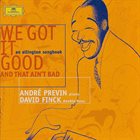 ANDRÉ PREVIN We Got It Good And That Ain't  Bad album cover