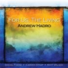 ANDREW HADRO For Us, The Living album cover