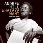 ANDREW HILL Whataya Want’ Dig album cover