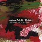 ANDREW SCHILLER Tied Together, Not to the Ground album cover