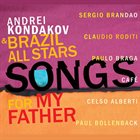 ANDREI KONDAKOV Andrei Kondakov & Brazil All Stars : Songs For My Father album cover