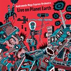 ANDROMEDA MEGA EXPRESS ORCHESTRA Live on Planet Earth album cover