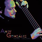 ANDY GONZÁLEZ Entre Colegas album cover