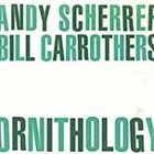 ANDY SCHERRER Andy Scherrer - Bill Carrothers : Ornithology album cover