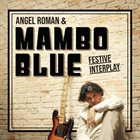 ANGEL ROMAN AND MAMBO BLUE Festive Interplay album cover