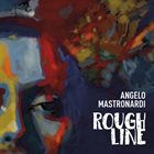 ANGELO MASTRONARDI — Rough Line album cover
