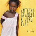 ANTHONY BRANKER Anthony Branker and Word Play : Uppity album cover