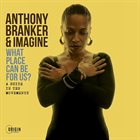 ANTHONY BRANKER What Place Can Be For Us? album cover