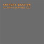 ANTHONY BRAXTON 10 Comp (Lorraine) 2022 album cover