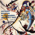 ANTHONY BRAXTON 20 Standards (Quartet) 2003 album cover