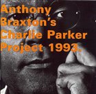 ANTHONY BRAXTON Charlie Parker Project 1993 album cover