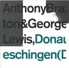 ANTHONY BRAXTON Donaueschingen (Duo) 1976 (with George Lewis) album cover
