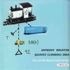 ANTHONY BRAXTON Quintet (London) 2004 - Live At The Royal Festival Hall album cover