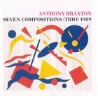 ANTHONY BRAXTON Seven Compositions (Trio) 1989 album cover