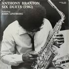 ANTHONY BRAXTON Six Duets (1982) (with John Lindberg) album cover