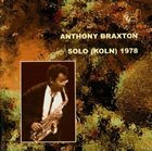 ANTHONY BRAXTON Solo (Koln) 1978 album cover